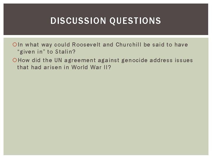 DISCUSSION QUESTIONS In what way could Roosevelt and Churchill be said to have “given