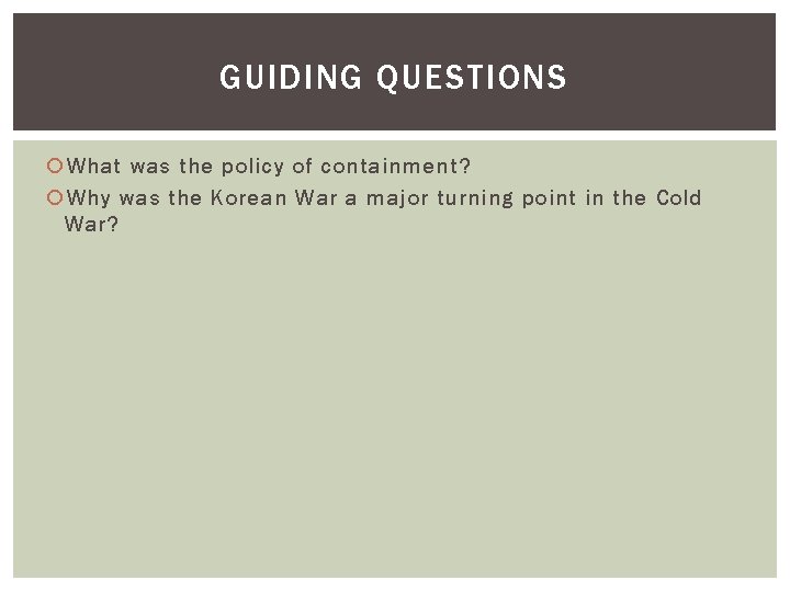 GUIDING QUESTIONS What was the policy of containment? Why was the Korean War a