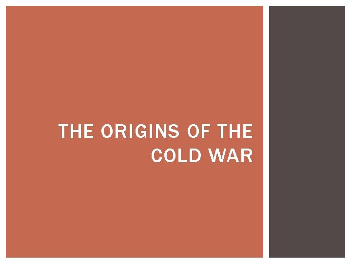 THE ORIGINS OF THE COLD WAR 