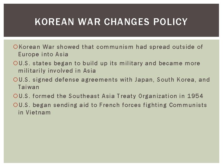 KOREAN WAR CHANGES POLICY Korean War showed that communism had spread outside of Europe