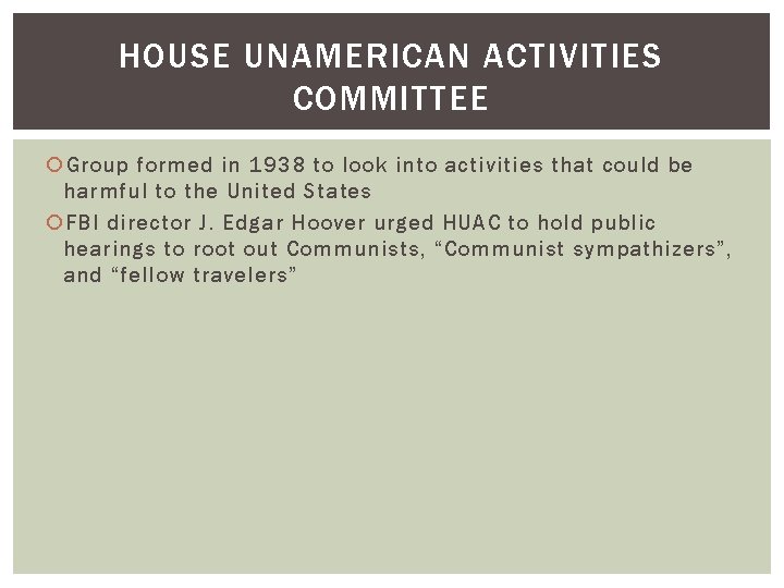 HOUSE UNAMERICAN ACTIVITIES COMMITTEE Group formed in 1938 to look into activities that could