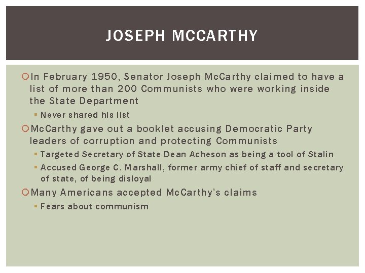 JOSEPH MCCARTHY In February 1950, Senator Joseph Mc. Carthy claimed to have a list