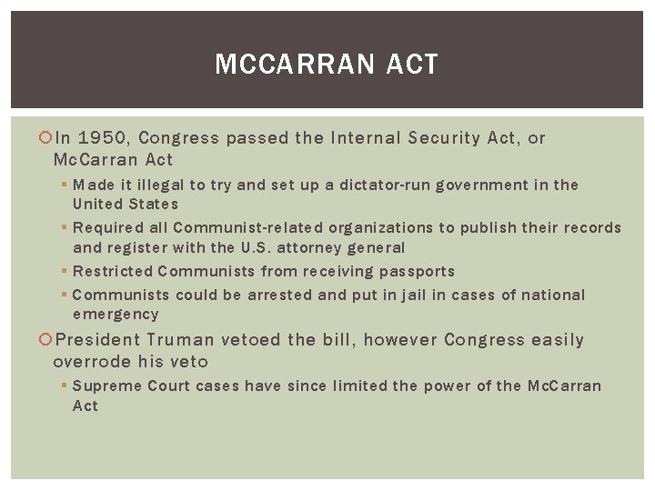 MCCARRAN ACT In 1950, Congress passed the Internal Security Act, or Mc. Carran Act