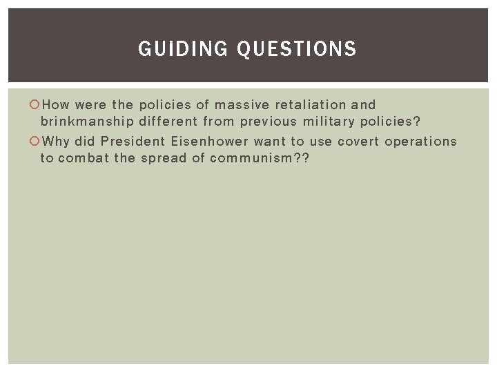 GUIDING QUESTIONS How were the policies of massive retaliation and brinkmanship different from previous