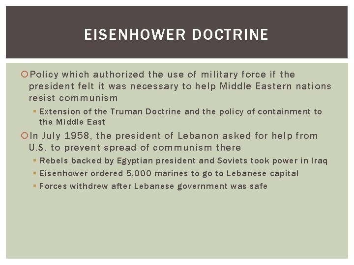 EISENHOWER DOCTRINE Policy which authorized the use of military force if the president felt