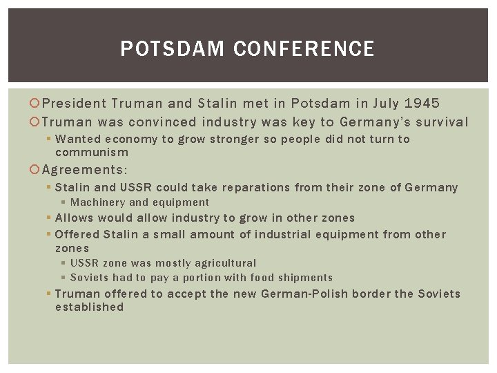 POTSDAM CONFERENCE President Truman and Stalin met in Potsdam in July 1945 Truman was