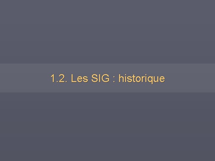 1. 2. Les SIG : historique 