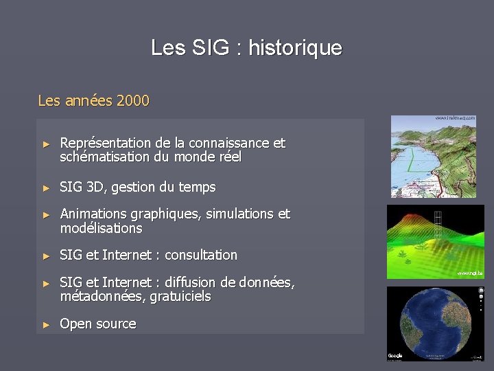 Les SIG : historique Les années 2000 www. trekmaq. com ► Représentation de la