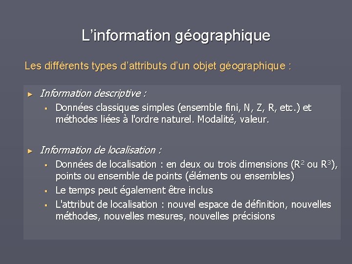 L’information géographique Les différents types d’attributs d’un objet géographique : ► Information descriptive :