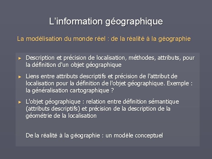 L’information géographique La modélisation du monde réel : de la réalité à la géographie