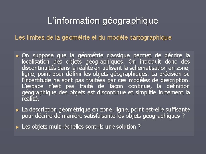 L’information géographique Les limites de la géométrie et du modèle cartographique ► On suppose