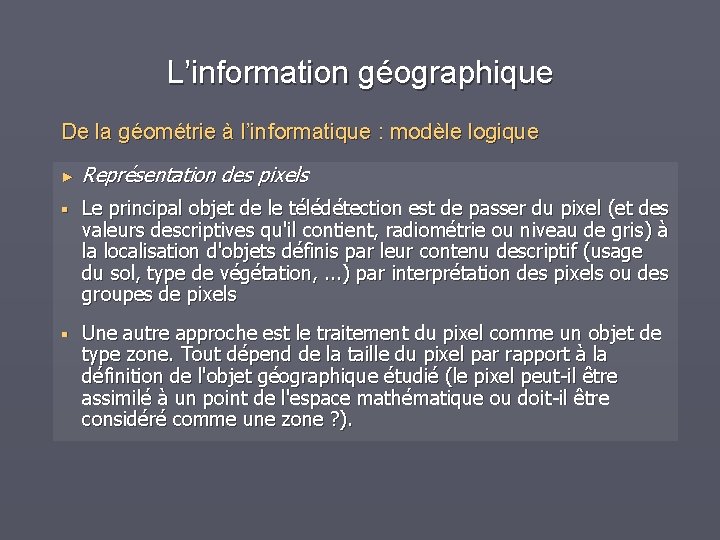 L’information géographique De la géométrie à l’informatique : modèle logique ► Représentation des pixels