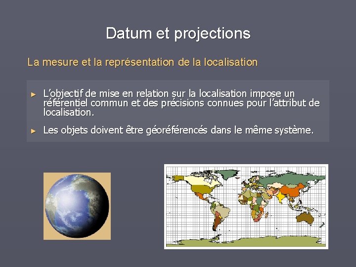 Datum et projections La mesure et la représentation de la localisation ► L’objectif de