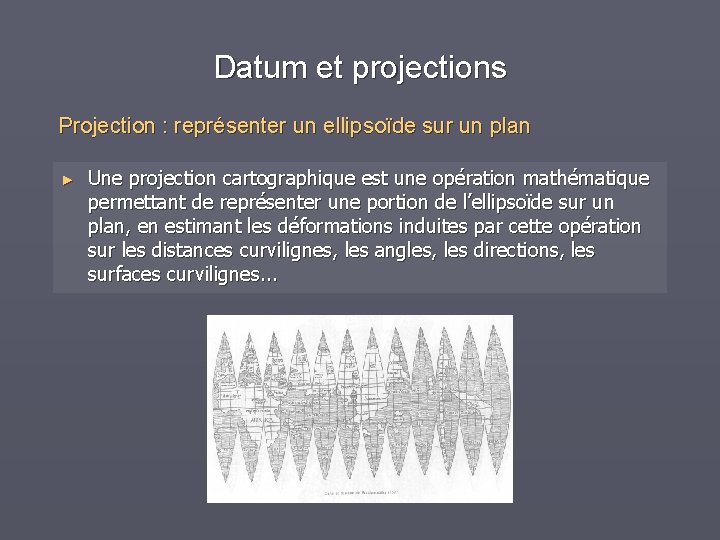 Datum et projections Projection : représenter un ellipsoïde sur un plan ► Une projection