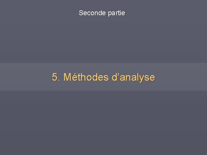 Seconde partie 5. Méthodes d’analyse 