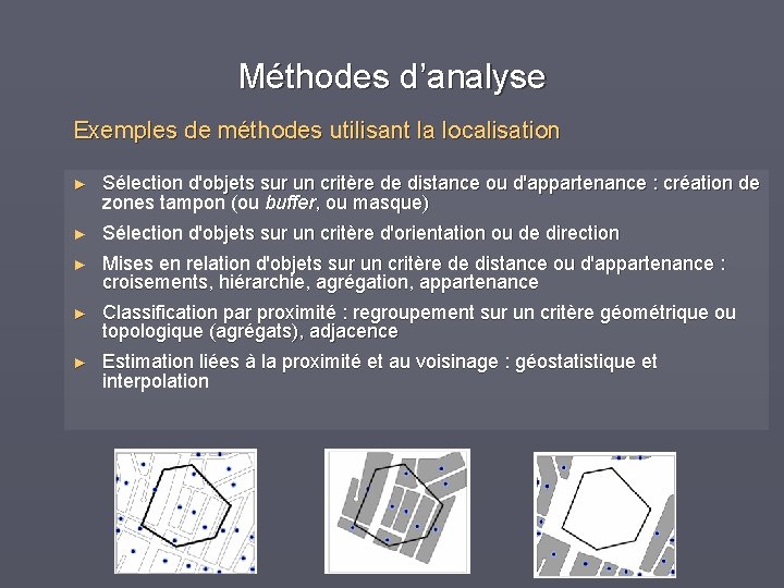 Méthodes d’analyse Exemples de méthodes utilisant la localisation ► Sélection d'objets sur un critère