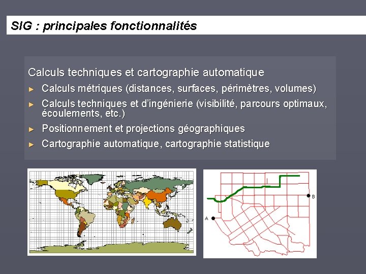 SIG : principales fonctionnalités Calculs techniques et cartographie automatique ► ► Calculs métriques (distances,
