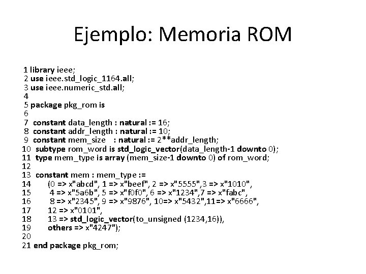 Ejemplo: Memoria ROM 1 library ieee; 2 use ieee. std_logic_1164. all; 3 use ieee.