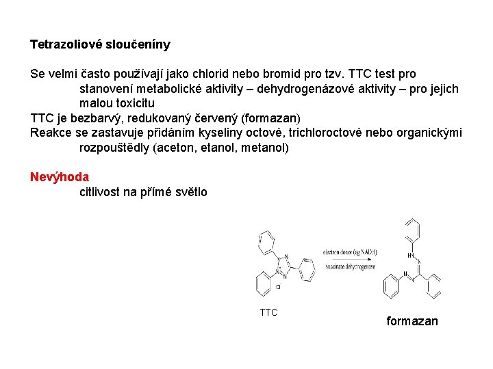Tetrazoliové sloučeníny Se velmi často používají jako chlorid nebo bromid pro tzv. TTC test