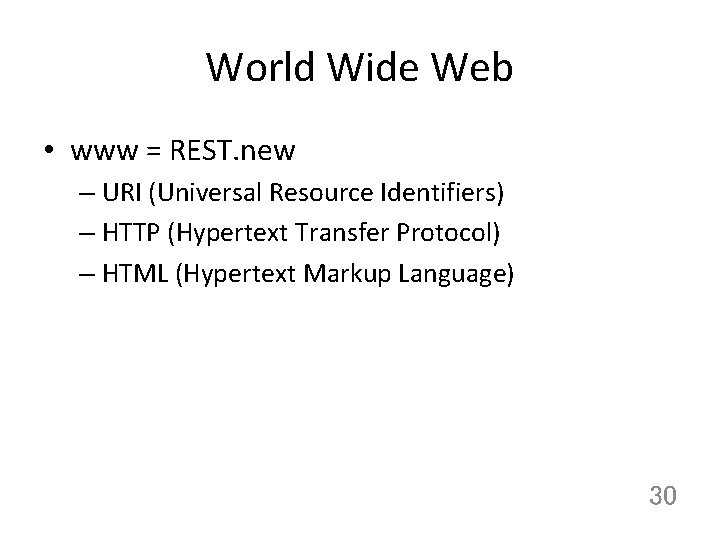 World Wide Web • www = REST. new – URI (Universal Resource Identifiers) –