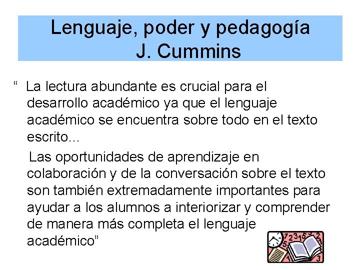 Lenguaje, poder y pedagogía J. Cummins “ La lectura abundante es crucial para el