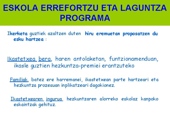 ESKOLA ERREFORTZU ETA LAGUNTZA PROGRAMA Ikerketa guztiek azaltzen duten hiru eremuetan proposatzen du esku