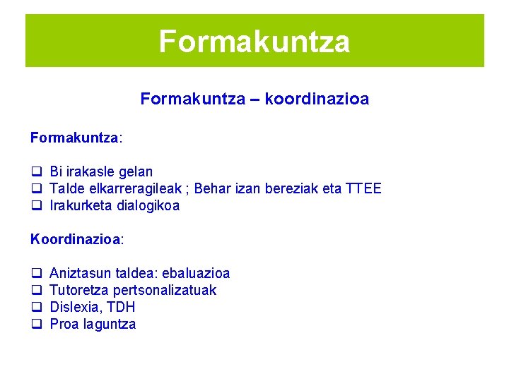 Formakuntza – koordinazioa Formakuntza: q Bi irakasle gelan q Talde elkarreragileak ; Behar izan