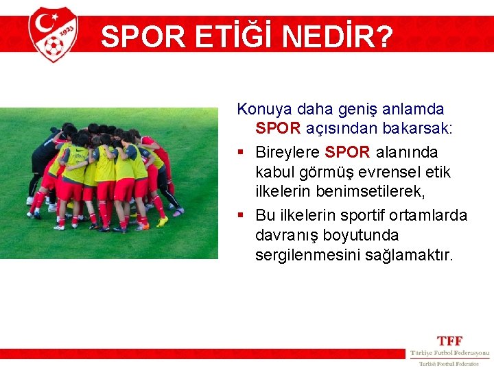 SPOR ETİĞİ NEDİR? Konuya daha geniş anlamda SPOR açısından bakarsak: § Bireylere SPOR alanında