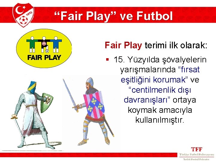 “Fair Play” ve Futbol Fair Play terimi ilk olarak: § 15. Yüzyılda şövalyelerin yarışmalarında