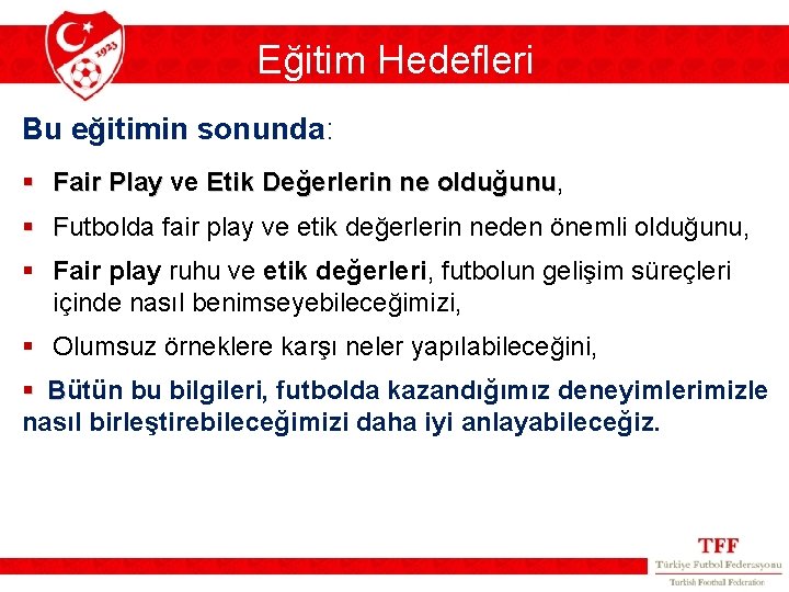 Eğitim Hedefleri Bu eğitimin sonunda: § Fair Play ve Etik Değerlerin ne olduğunu, olduğunu