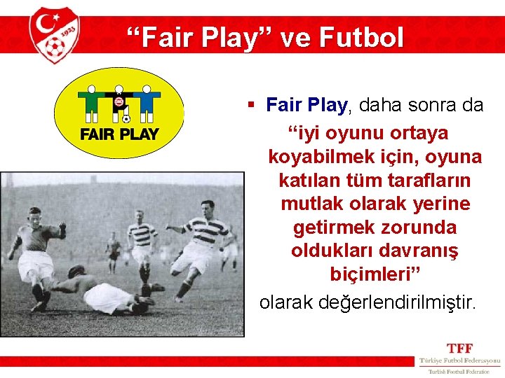 “Fair Play” ve Futbol § Fair Play, daha sonra da “iyi oyunu ortaya koyabilmek