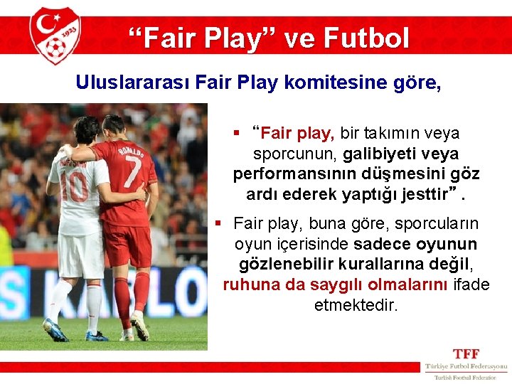 “Fair Play” ve Futbol Uluslararası Fair Play komitesine göre, § “Fair play, bir takımın