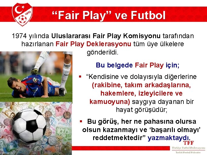 “Fair Play” ve Futbol 1974 yılında Uluslararası Fair Play Komisyonu tarafından hazırlanan Fair Play