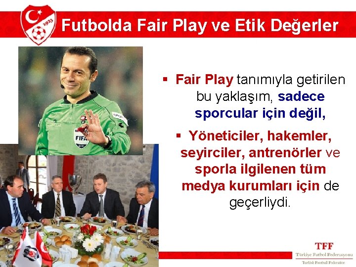 Futbolda Fair Play ve Etik Değerler § Fair Play tanımıyla getirilen bu yaklaşım, sadece