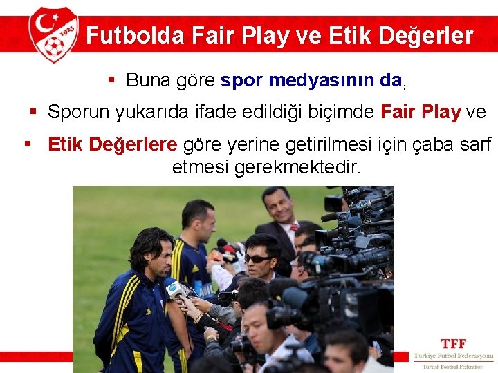 Futbolda Fair Play ve Etik Değerler § Buna göre spor medyasının da, § Sporun