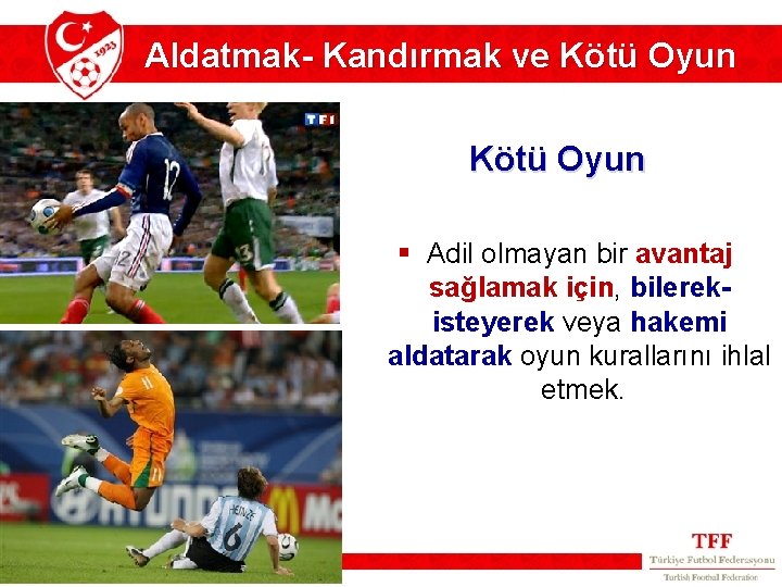 Aldatmak- Kandırmak ve Kötü Oyun § Adil olmayan bir avantaj sağlamak için, bilerekisteyerek veya