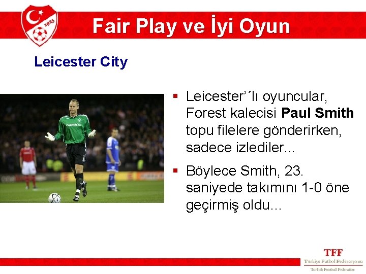 Fair Play ve İyi Oyun Leicester City § Leicester’´lı oyuncular, Forest kalecisi Paul Smith