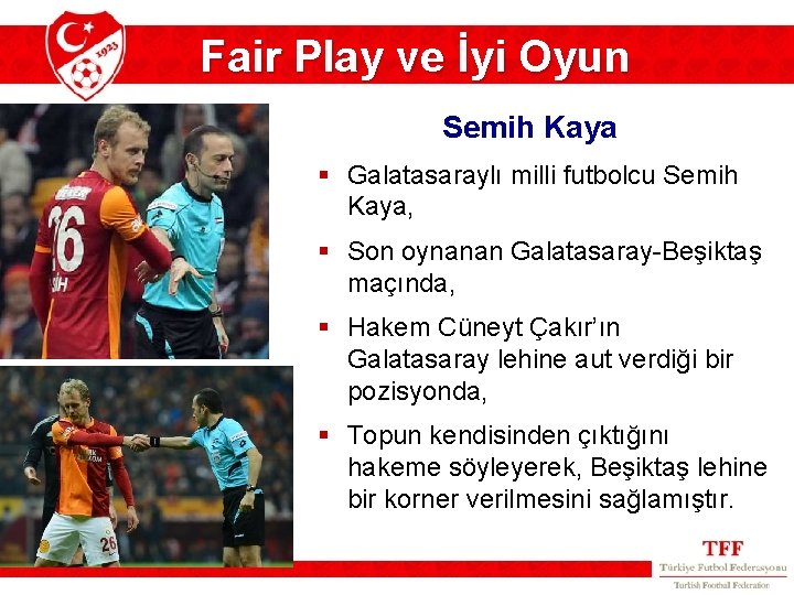 Fair Play ve İyi Oyun Semih Kaya § Galatasaraylı milli futbolcu Semih Kaya, §