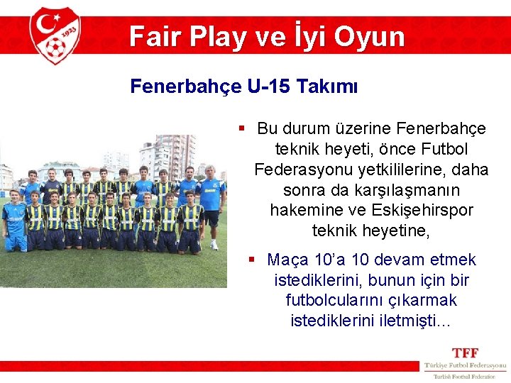 Fair Play ve İyi Oyun Fenerbahçe U-15 Takımı § Bu durum üzerine Fenerbahçe teknik