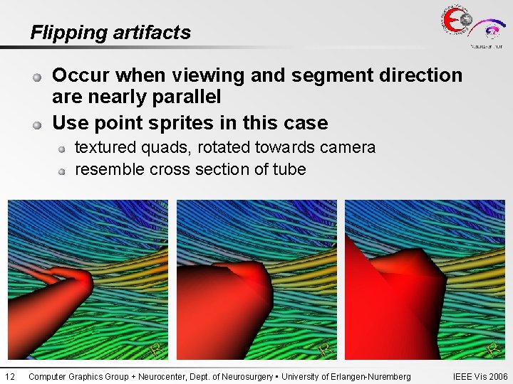 Flipping artifacts Occur when viewing and segment direction are nearly parallel Use point sprites