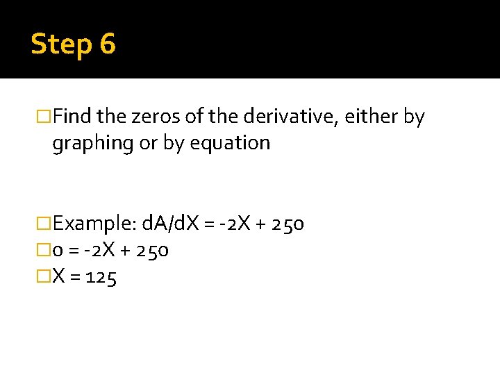 Step 6 �Find the zeros of the derivative, either by graphing or by equation