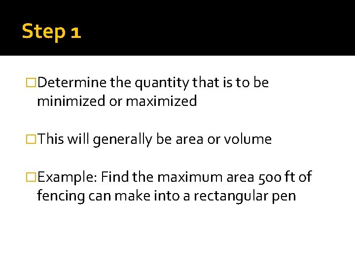 Step 1 �Determine the quantity that is to be minimized or maximized �This will