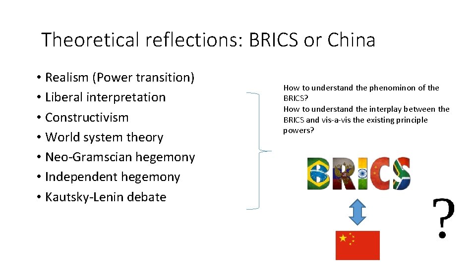 Theoretical reflections: BRICS or China • Realism (Power transition) • Liberal interpretation • Constructivism
