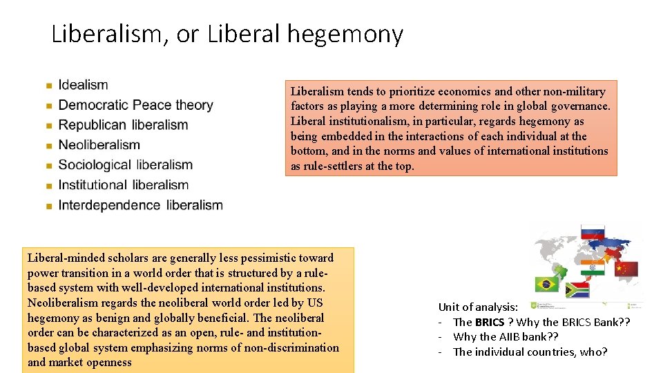 Liberalism, or Liberal hegemony Liberalism tends to prioritize economics and other non-military factors as