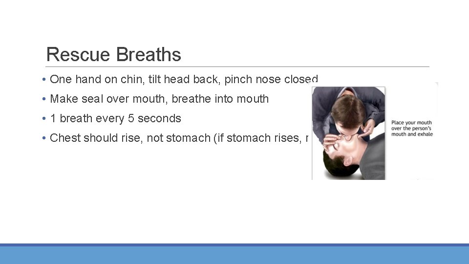 Rescue Breaths • One hand on chin, tilt head back, pinch nose closed •