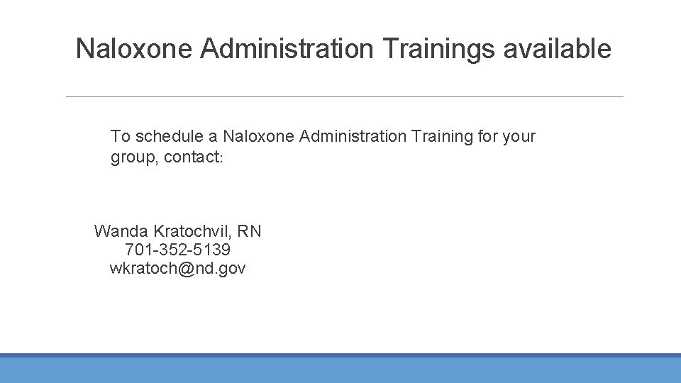 Naloxone Administration Trainings available To schedule a Naloxone Administration Training for your group, contact: