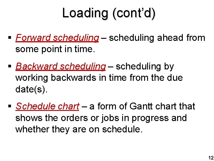 Loading (cont’d) § Forward scheduling – scheduling ahead from some point in time. §