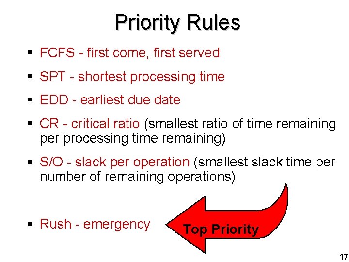 Priority Rules § FCFS - first come, first served § SPT - shortest processing
