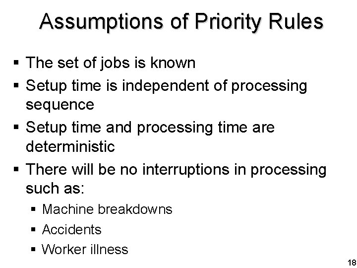 Assumptions of Priority Rules § The set of jobs is known § Setup time