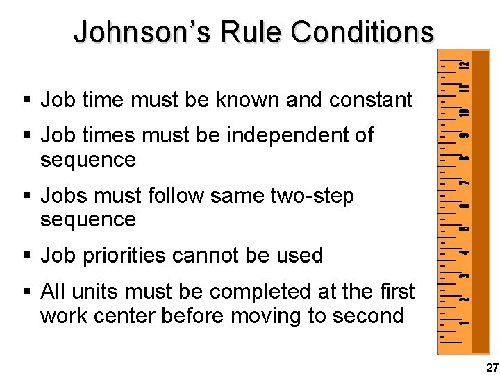 Johnson’s Rule Conditions § Job time must be known and constant § Job times